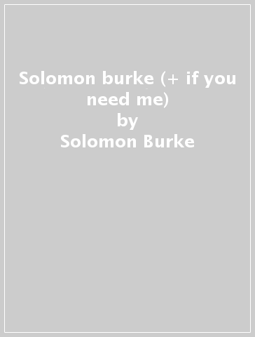 Solomon burke (+ if you need me) - Solomon Burke