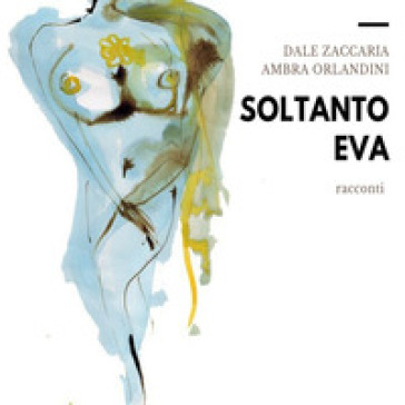 Soltanto Eva - Dale Zaccaria - Ambra Orlandini