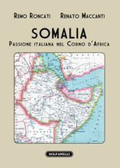 Somalia. Passione italiana nel Corno d Africa
