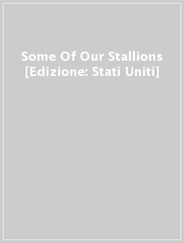 Some Of Our Stallions [Edizione: Stati Uniti]