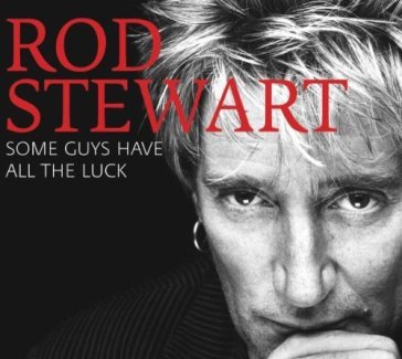 Some guys have all the luck - STEWART ROD