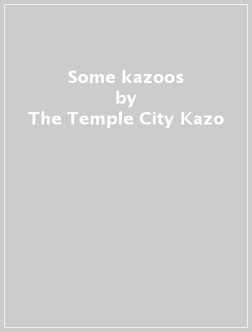 Some kazoos - The Temple City Kazo