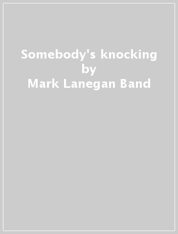 Somebody's knocking - Mark Lanegan Band