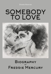 Somebody to love. Biography of Freddie Mercury