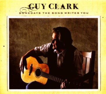Somedays the songs write you - Guy Clark
