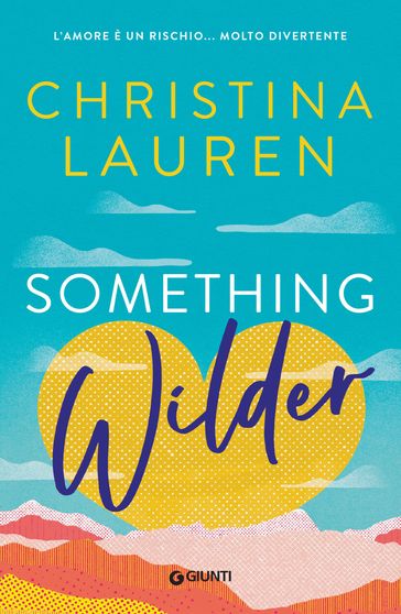 Something wilder. L'amore è un rischio molto divertente - Christina Lauren