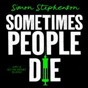 Sometimes People Die: A SUNDAY TIMES Crime Book of the Month and NEW YORK TIMES Editor Pick