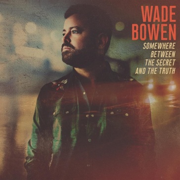 Somewhere between the secret and the tru - WADE BOWEN