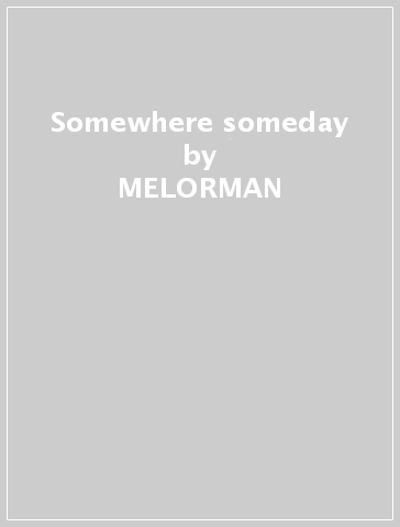 Somewhere someday - MELORMAN