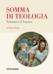 Somma di teologia. Testo latino a fronte. 4: Parte terza