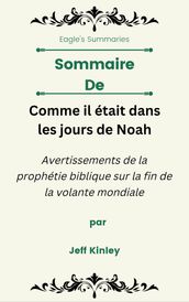 Sommaire De Comme il était dans les jours de Noah Avertissements de la prophétie biblique sur la fin de la volante mondiale par Jeff Kinley