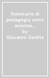 Sommario di pedagogia come scienza filosofica (rist. anast.). 1: Pedagogia generale