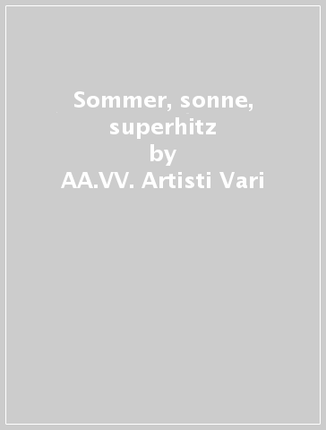 Sommer, sonne, superhitz - AA.VV. Artisti Vari