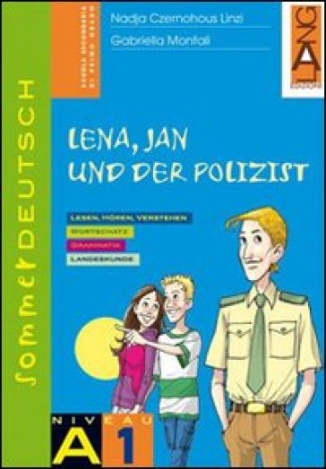 Sommerdeutsch. Vol. A1: Lena, jan und der Polizist. Per la Scuola media - Nadja Czernohous Linzi - Gabriella Montali