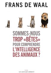 Sommes-nous trop « bêtes » pour comprendre l intelligence des animaux ?