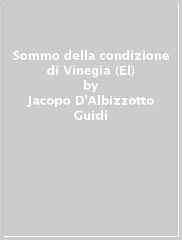 Sommo della condizione di Vinegia (El) - Jacopo D