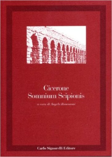 Somnium Scipionis. Per i Licei e gli Ist. Magistrali - Marco Tullio Cicerone