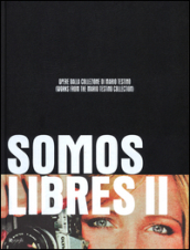 Somos Libres II. Opere dalla collezione di Mario Testino. Catalogo della mostra (Torino, 17 maggio-17 settembre 2014). Ediz. bilingue