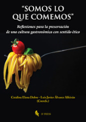 «Somos lo que comemos». Reflexiones para la preservacion de una cultura gastronomica con sentido ético