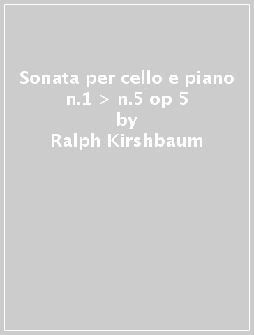 Sonata per cello e piano n.1 > n.5 op 5 - Ralph Kirshbaum