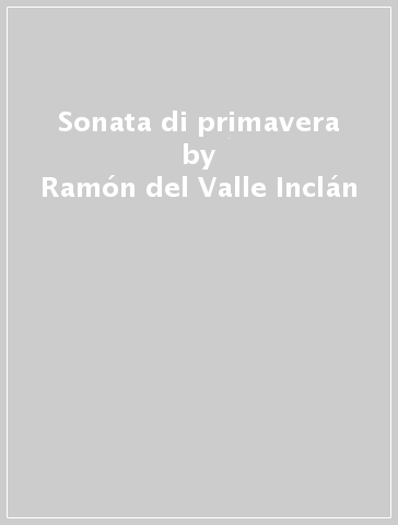 Sonata di primavera - Ramón del Valle-Inclán