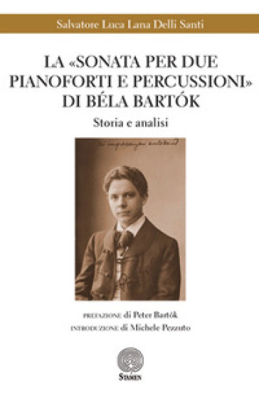 La «Sonata per due pianoforti e percussioni» di Béla Bartok. Storia e analisi - Salvatore Luca Lana Delli Santi