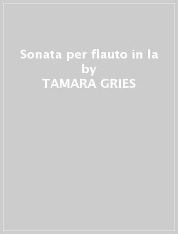 Sonata per flauto in la - TAMARA GRIES