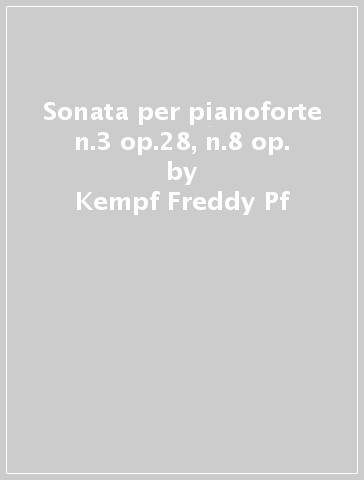 Sonata per pianoforte n.3 op.28, n.8 op. - Kempf Freddy Pf
