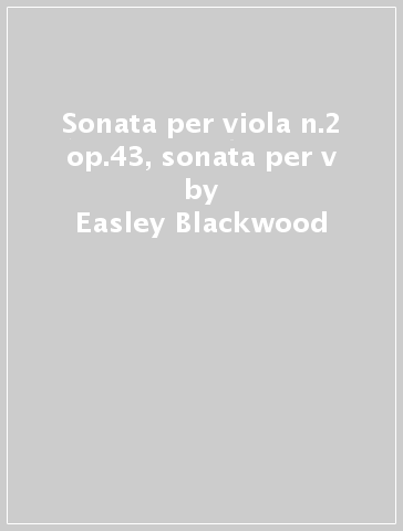 Sonata per viola n.2 op.43, sonata per v - Easley Blackwood