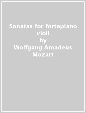 Sonatas for fortepiano & violi - Wolfgang Amadeus Mozart