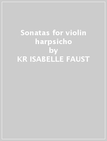 Sonatas for violin & harpsicho - KR ISABELLE  FAUST