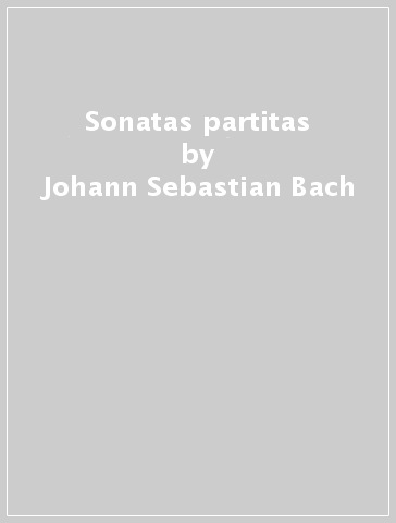 Sonatas & partitas - Johann Sebastian Bach
