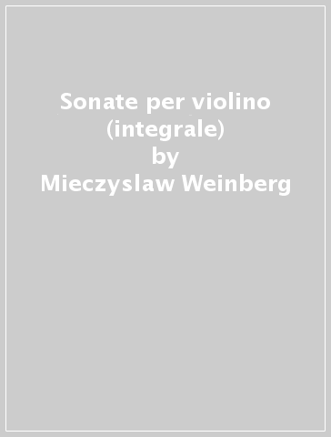 Sonate per violino (integrale) - Mieczyslaw Weinberg
