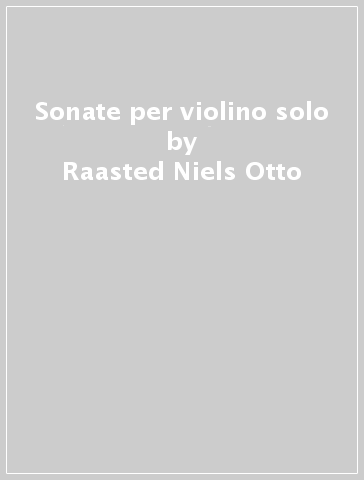 Sonate per violino solo - Raasted Niels Otto