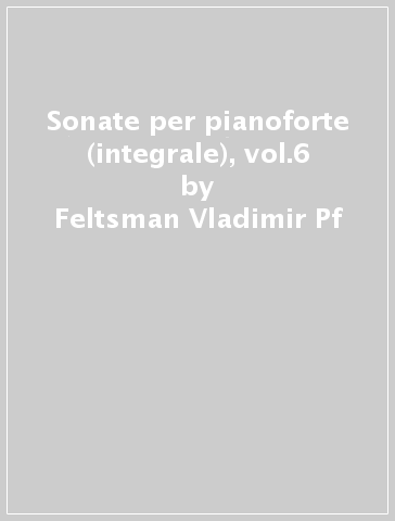 Sonate per pianoforte (integrale), vol.6 - Feltsman Vladimir Pf