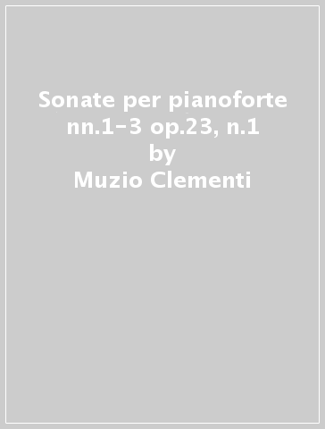 Sonate per pianoforte nn.1-3 op.23, n.1 - Muzio Clementi
