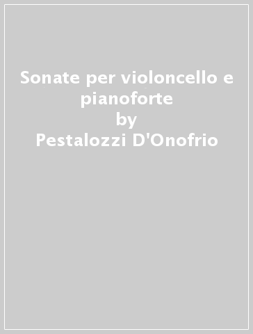 Sonate per violoncello e pianoforte - Pestalozzi-D