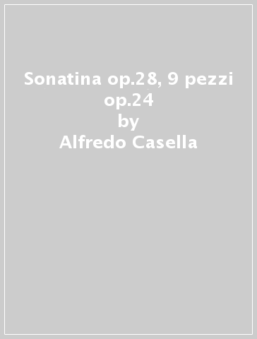 Sonatina op.28, 9 pezzi op.24 - Alfredo Casella