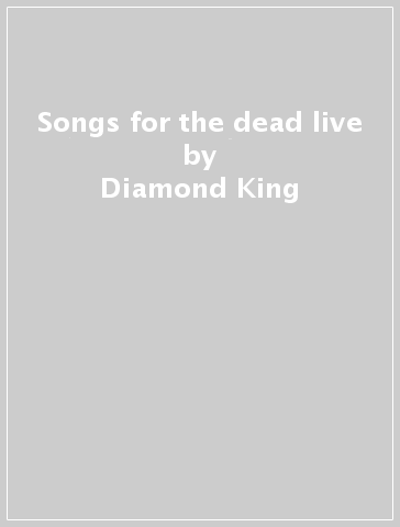 Songs for the dead live - Diamond King