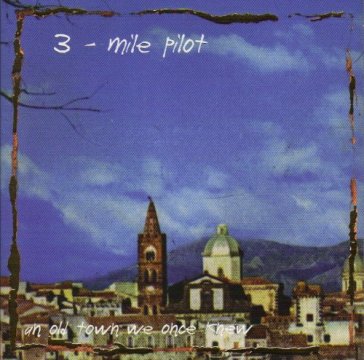 Songs from a town we once - Three Mile Pilot