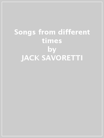 Songs from different times - JACK SAVORETTI