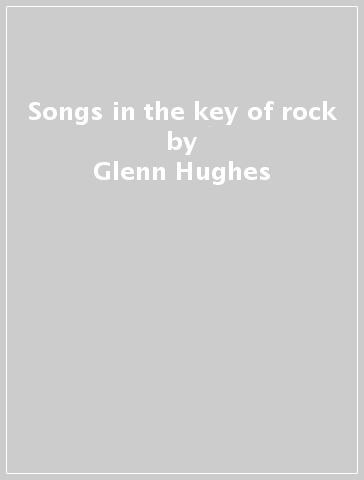 Songs in the key of rock - Glenn Hughes