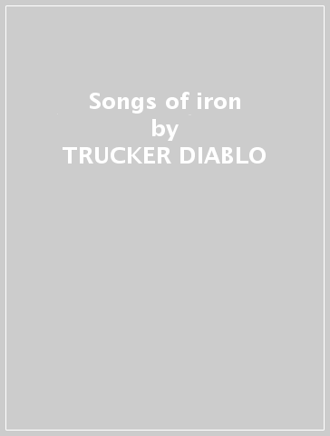 Songs of iron - TRUCKER DIABLO