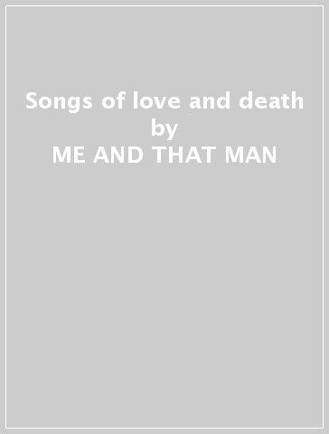 Songs of love and death - ME AND THAT MAN