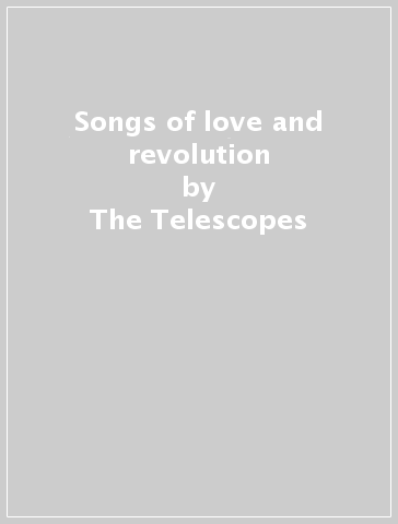 Songs of love and revolution - The Telescopes