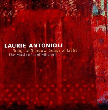 Songs of shadow, songs.. - LAURIE ANTONIOLI