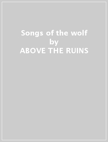 Songs of the wolf - ABOVE THE RUINS