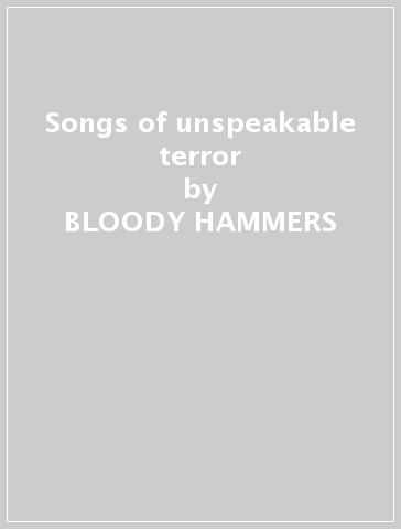 Songs of unspeakable terror - BLOODY HAMMERS