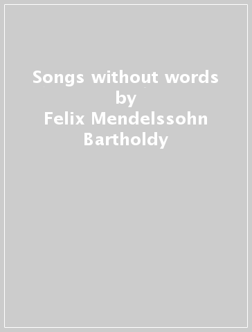 Songs without words - Felix Mendelssohn-Bartholdy