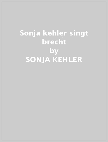 Sonja kehler singt brecht - SONJA KEHLER